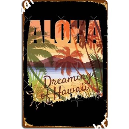 Aloha Dreaming Of Hawaii Poster Metal Plaque Garage Club Plaques Wall Cave Personalized Tin Sign Poster