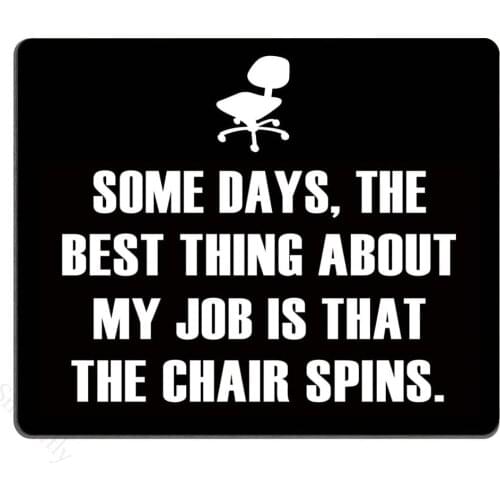 Funny Quotes Mouse Pad, Some Days, The Best Thing About My Job is That The Chair Spins Non-Slip Rubber Mousepad Gaming