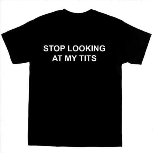 Stop Looking At My Tits Letter Printed Street Style Harajuku Hipster Cool Grunge Women Tee T-Shirt Casual Funny Black Tee Top