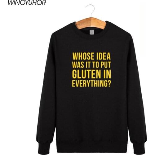 Whose Idea Was It To Put Gluten In Everything Letters Print Hoodies Men Winter Funny Sweatshirts For Men Streetwear Tops