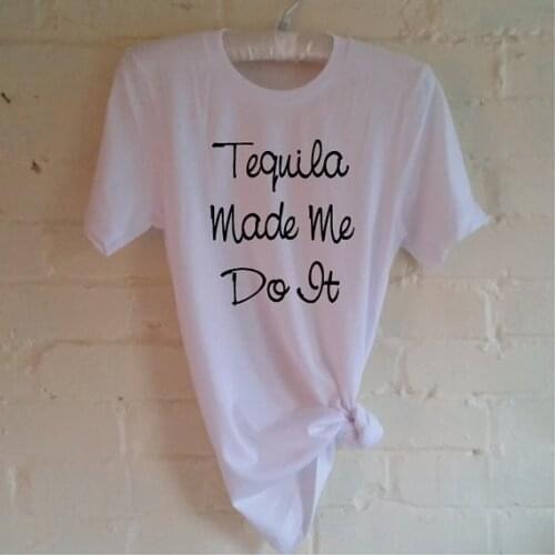 Funny Fashion Unisex Tshirt Party Slogan Instagram Slogan Drinking Drinker Tees Grunge Quote Tops Tequila Made Me Do It T-Shirt