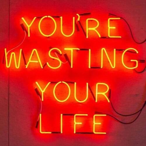 Neon Sign You are Wasting Your Life Shop Handcraft Glass Tubes Beauty Lamp Beer Hotel Lamp light advertise Handmade art light