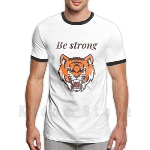 Be Strong T Shirt DIY Big Size 100% Cotton Stay Strong Be Strong Tiger King Flying Tigers Come Back Stronger You Are Braver