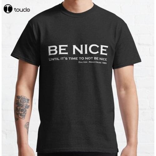New Road House - Be Nice Classic T-Shirt Cotton Men Tee Shirt