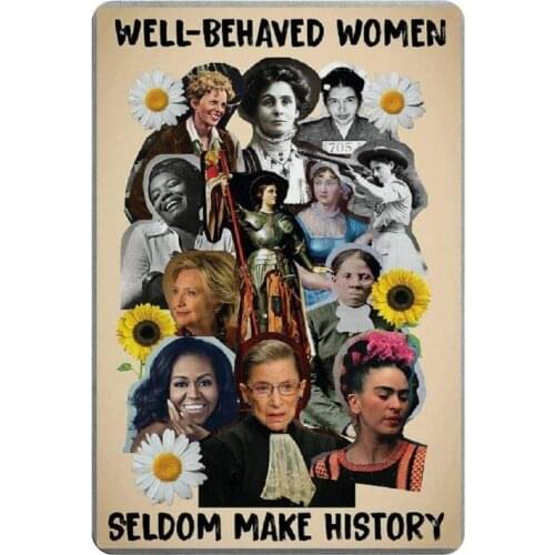 Well-Behaved Women Seldom Make History Retro Metal Tin Sign Plaque Poster Wall Decor Art Shabby Chic Gift Suitable 12x8 Inch