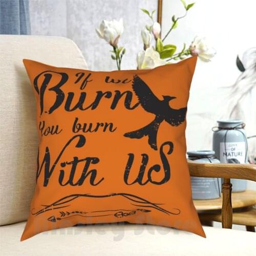 If We Burn You Burn With Us Pillow Case Printed Home Soft Throw Pillow Burn Snow Odds Favor Hunger Games Movie Fan Books