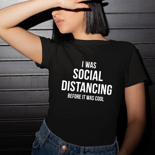I Was Social Distancing T-Shirt Letters Printed T Shirts Women Summer Fashion Short Sleeve Hipster Tumblr Tshirt Graphic Shirts