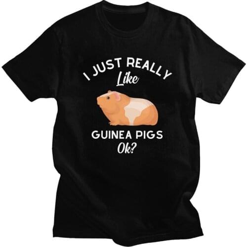 Funny I Just Really Like Guinea Pigs OK T Shirts Men Short Sleeve Pet Cavy T-shirt Graphic Tee Cotton Oversized Tshirts Merch