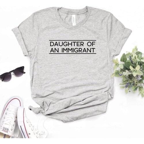 Daughter of an Immigrant Women Tshirts Cotton Casual Funny t Shirt For Lady Top Tee Hipster 6 Color Drop Ship NA-471