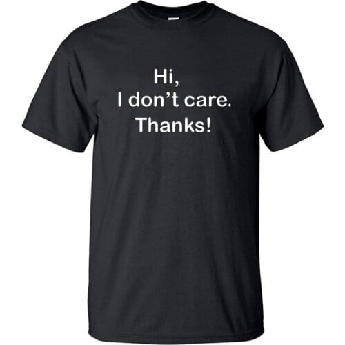 Hi I Don't Care Thanks Tshirt Men T shirt Funny Tshirts Summer Cotton Short Sleeve Black White Harajuku Print T-Shirt Tees Tops