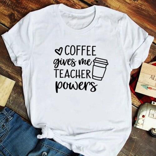 Coffee Gives Me Teacher Powers Fashion Women Short Sleeve T Shirts Funny Harajuku Aesthetic T-shirt Gift Tees Camisetas Mujer