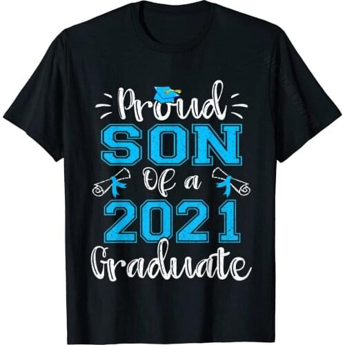Funny Proud Son Of A 2021 Graduate Shirt Class Of 21 Gift T-Shirt Custom T Shirts Tops Tees For Men New Arrival Cotton T Shirt