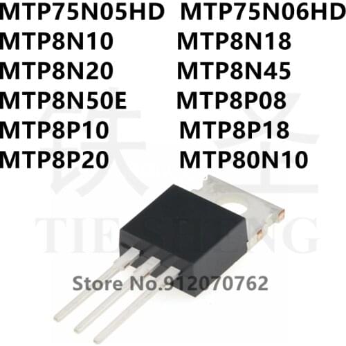 10PCS MTP75N05HD MTP75N06HD MTP8N10 MTP8N18 MTP8N20 MTP8N45 MTP8N50E MTP8P08 MTP8P10 MTP8P18 MTP8P20 MTP80N10 TO-220