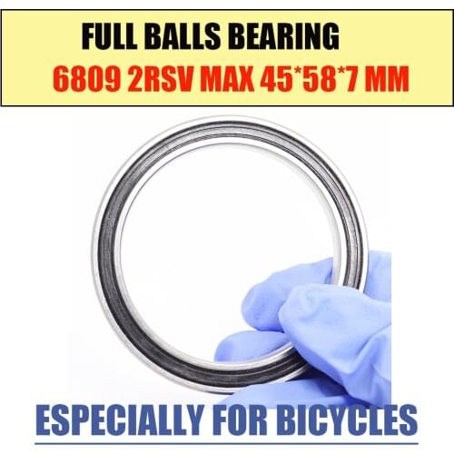 6809-2RSV MAX Bearing 45*58*7mm ( 1 PC ) Full Balls Bicycle Frame Pivot Repair Parts 6809 2RS RSV Ball Bearings 6809-2RS