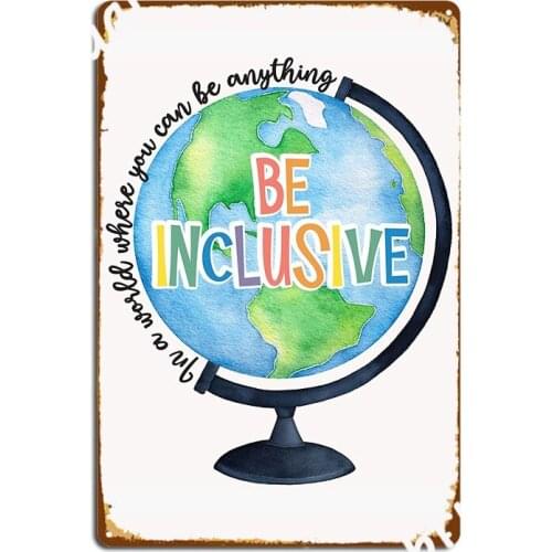 In A World You Can Be Anything Be Inclusive Poster Metal Plaque Wall Plaque Wall Cave Kitchen Personalized Tin Sign Poster