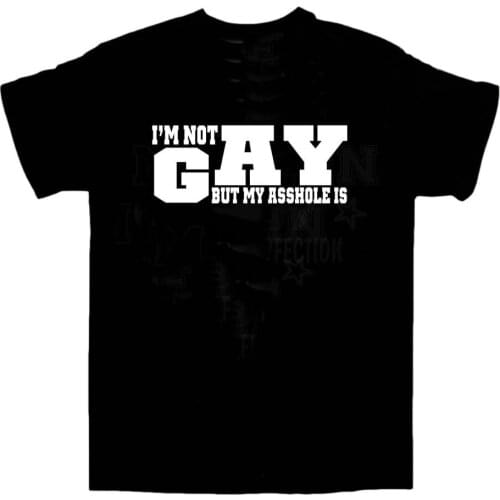 New 2019 Funny T Shirt Men Hot I'm not GAY " But A-hole is " T-shirt / Funny / Birthday / Holiday / All Sizes Casual T-shirt