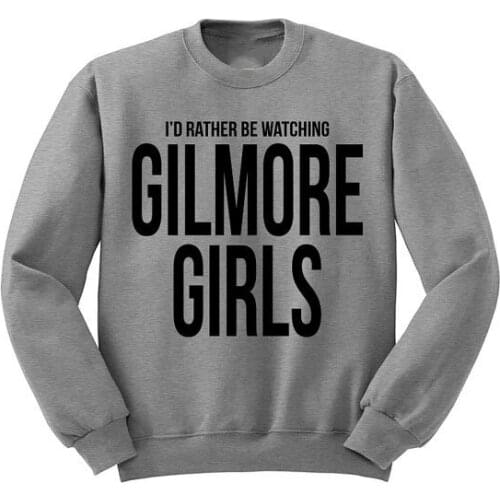 I"d rather be watching gilmore girls sweatshirt moletom do tumblr casual tops greys pullovers tumblr jumper fashion tops