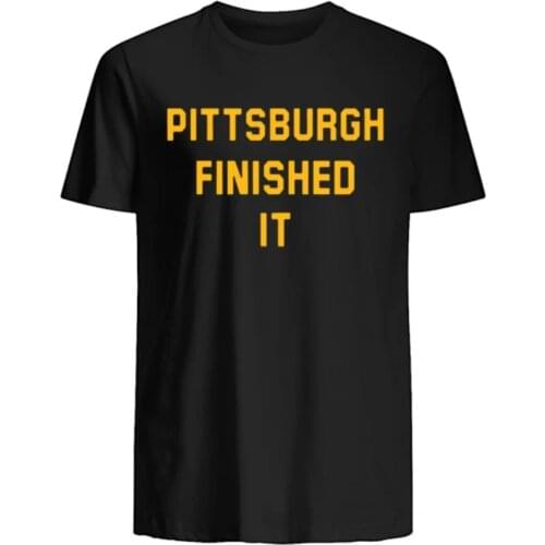 Pittsburgh Finished It. Individualization Phrase T-Shirt. Summer Cotton O-Neck Short Sleeve Mens T Shirt New S-3XL