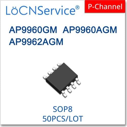 LoCNService 50PCS 500PCS AP9960GM AP9960AGM AP9962AGM SOP8 N-CHANNEL 9960GM 9960AGM 9962AGM High quality