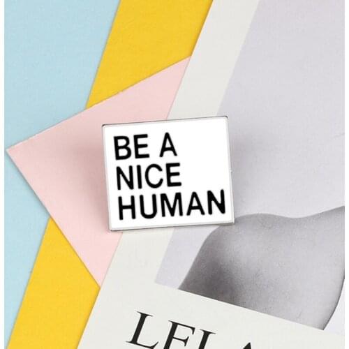 Simple Black White Brooches Be A Nice Human Enamel Pins Quote Badge Bag Shirt Coat Lapel Pin for Women Men Fashion Jewelry Gift