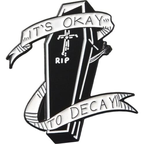 Dark Black Punk Gothic ITS OKAY TO DECAY Enamel Pins button Badges Death Coffin Banner Brooches bag hat Shirt Jewelry trinket