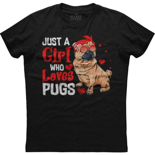 Just A Girl Who Loves Pugs Funny Dog Lovers Gift T-Shirt. Summer Cotton O-Neck Short Sleeve Mens T Shirt New S-3XL