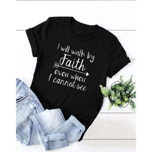 I Will Walk By Faith Even When I Can Not See T-Shirt Womens Fashion Clothes Tshirt Crewneck Top Tee Summer Casual Tshirt PP15