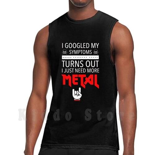 I Googled My Symptoms Just Need More Metal tank tops vest 100% Cotton Googled My Symptoms Need More Metal Metal Nu