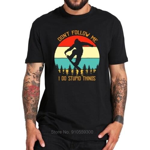 Don't Follow Me T Shirt I Do Stupid Things Snowboarding Monkey Funny Tshirt EU Size Breathable Soft Basic Tee Top