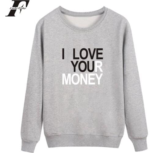 Fashion Funny I Love Your Money print men women capless Sweatshirts Hoodies Pullover casual Long Sleeve Harajuku Sweatshirt tops