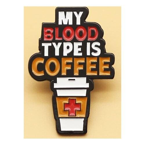 MY BLOOD TYPEIS COFFEE brooch and enamel pins Men and women fashion jewelry gifts anime movie novel lapel badges