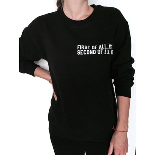 Sugarbaby First of all no second of all no sweatshirt Jumper Women Tumblr Instagram blogs ladies lady gift Unisex Funny Jumper