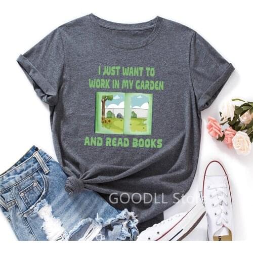 I Just Want To Work In My Garden and Read Books Graphic Tee Summer Cotton T-shirt Tops for Women Short Sleeve Harajuku Shirts