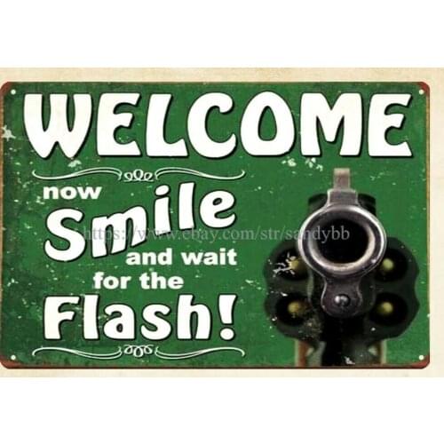 Welcome Now Smile wait for the Flash metal tin sign unusual metal wall art