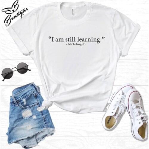 Skuggnas New Arrival I am Still Learning Art T-shirt Tumblr Hipster Tees Slogan Graphic t shirts Fashion Unisex Fashion t shirts