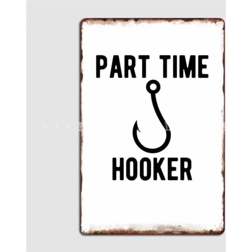 Part Time Hooker Poster Metal Plaque Wall Pub Club Bar Retro Wall Decor Tin Sign Posters