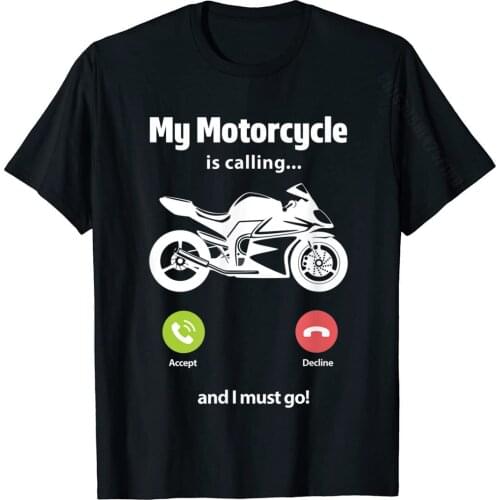 My Motorcycle Is Calling And I Must Go Funny Motorcyclist T-Shirt Normal Cotton Mens Tops Tees Group New Coming T Shirts
