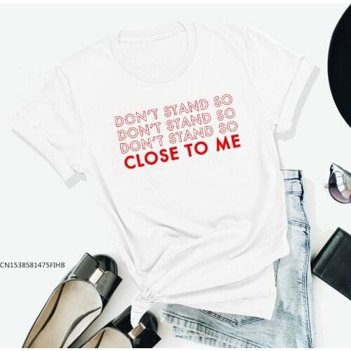 Don't Stand So Close To Me T-Shirt Funny Women Social Distancing Tshirt High Quality Quarantine Top Tee Shirt Vestido Premium