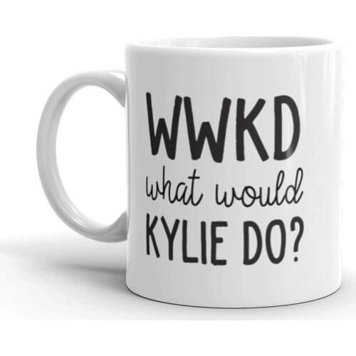 What Would Kylie Do Kylie Inspired Statement Mug Funny Mug 11 Oz Coffee Mug Tea Mug