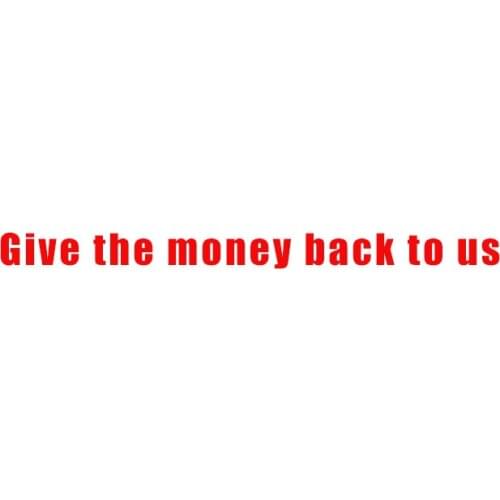 Give the money back to us