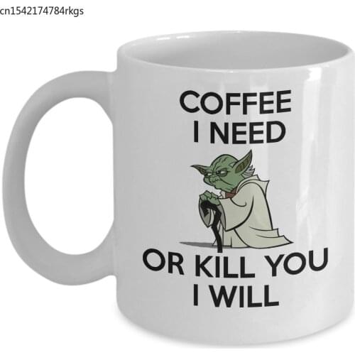 Coffee I Need Or Kill You I Will Coffee Mug Tea Cup - White Ceramic 11oz Teacup - Perfect Present