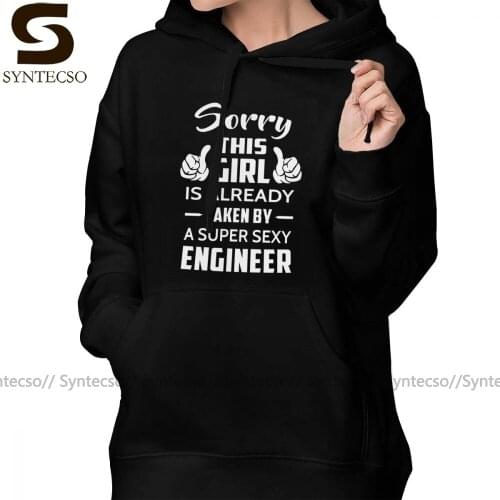 Gift Ideas Wife Hoodie Sorry This Girl Is Already Taken By A Super Sexy Engineer Hoodies Big Sizes Hoodies Women Pullover Hoodie