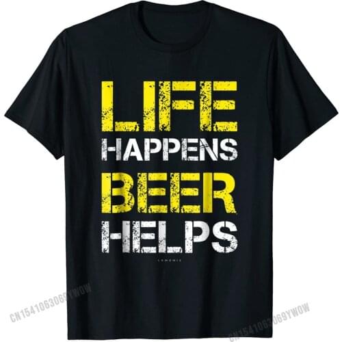 Life Happens Beer Helps Drinking T Shirt. Funny Beer Shirts Prevalent Men T Shirt Cotton Tops T Shirt Family