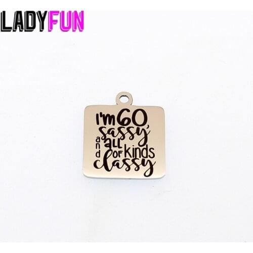I'm 60 Sassy And All Kinds Of Classy Charm Stainless Steel Charms Diy Pendant High Polish Mirror Jewelry Charm 20mm 10pcs