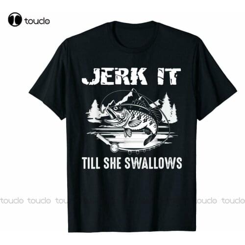 Go Fishing Jerk It Till She Swallows Funny Black T-Shirt Gift For Fishing Lovers Shirts For Men