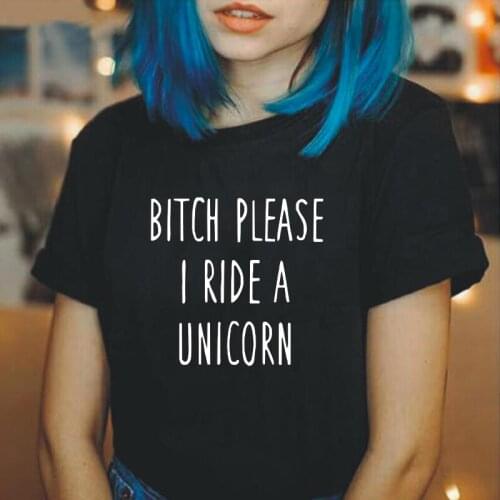 Hipster Bitch Please I Ride A Unicorn Letter Print T Shirt Women Tops Casual Fashion Shirt Tee Shirt Femme Funny Women Tshirt