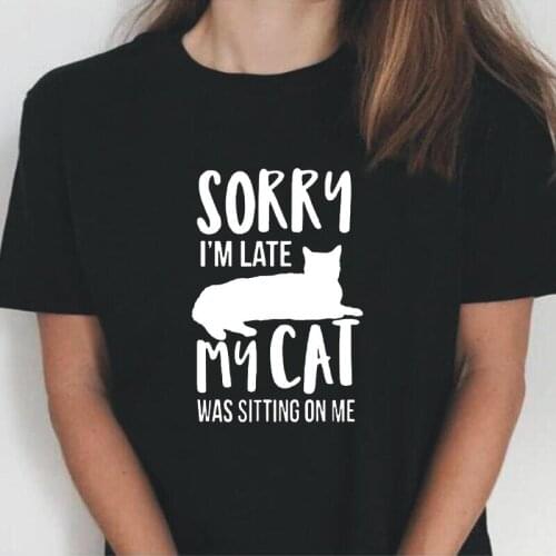 Fashion Summer Tee Shirt Femme Harajuku Funny Sorry I'm Late My Cat Was Sitting on Me Pet T-shirt Casual T Shirt Women Tops