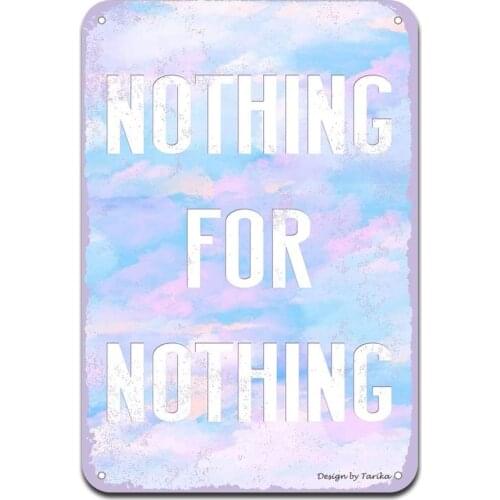Nothing for Nothing Iron Poster Funny Art Decor Vintage Aluminum Retro Metal Tin Sign Painting Decorative Signs 20x30cm