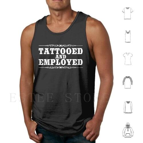 Tattooed And Employed Tank Tops Vest Tattoos Tatoos Tattoo Artist Tribal Cool Stylish Modern Unemployed New Original Text
