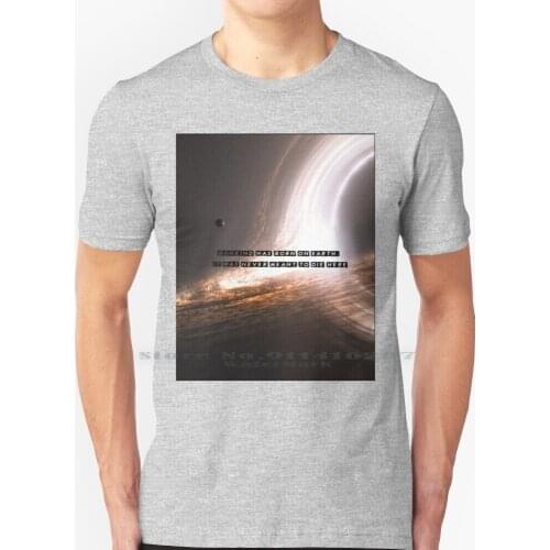 Mankind Was Born On Earth , It Was Never Meant Do Die Here T Shirt 100% Pure Cotton Interstellar Cooper Tars Miller Space Stars